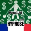 Une illustration représentant une silhouette enchaînée entourée de symboles de dollar sur un fond vert, avec les mots "MoneySLAVE", "44 min", et "HYPNOSE", accompagnés du drapeau français en bas.