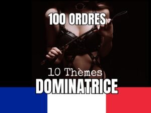 Une femme en tenue de cuir noir tenant un fouet dans une ambiance sombre, avec les textes '100 Ordres', '10 Thèmes', et 'Dominatrice', accompagné du drapeau français en bas