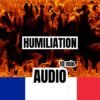 Une illustration d'un fond enflammé vibrant, avec les mots "Humiliation", "10 min", et "Audio", accompagnés du drapeau français en bas.