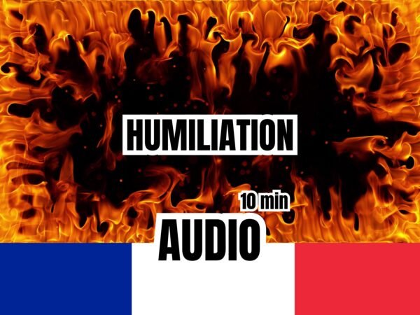 Une illustration d'un fond enflammé vibrant, avec les mots "Humiliation", "10 min", et "Audio", accompagnés du drapeau français en bas.