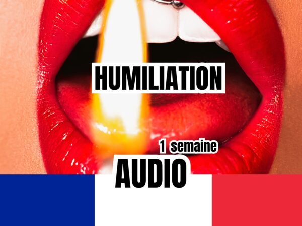 Une image close-up mettant en avant des lèvres rouges éclatantes, tenant une flamme, accompagnée des mots "Humiliation", "1 semaine", et "Audio", avec le drapeau français en bas.