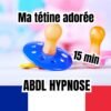 Deux tétines colorées, l'une bleue et l'autre rose, sur un fond flou pastel, accompagnées de texte 'Ma tétine adorée', '15 min' et 'ABDL Hypnose', avec le drapeau français en bas