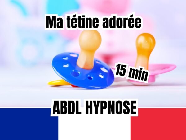 Deux tétines colorées, l'une bleue et l'autre rose, sur un fond flou pastel, accompagnées de texte 'Ma tétine adorée', '15 min' et 'ABDL Hypnose', avec le drapeau français en bas