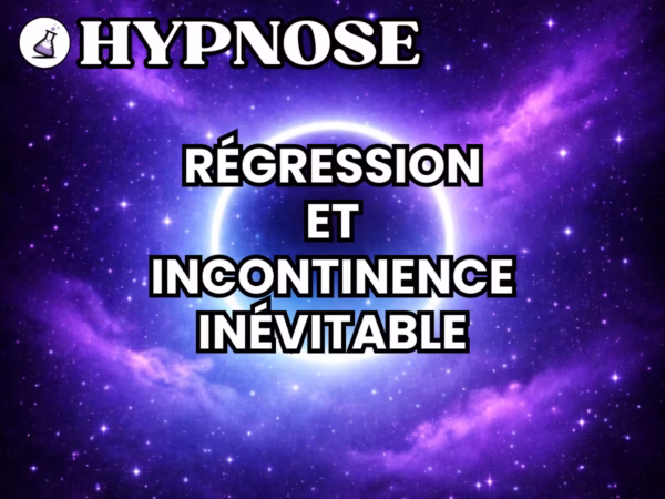 Hypnose Incontinence - Régression et incontinence inévitable Hypnose Incontinence Régression et incontinence inévitable