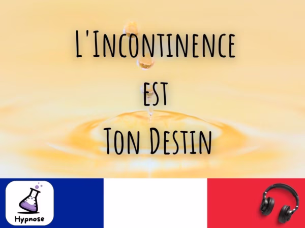 L'incontinence est ton destin hypnose immersive