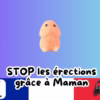 Stop les érections grâce à maman